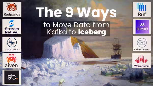 The 9 Ways to Move Data Kafka to Iceberg
